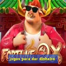 jogos para dar dinheiro